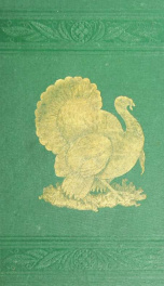 Turkeys and how to grow them. A treatise on the natural history and origin of the name of turkeys; the various breeds, and best methods to insure success in the business of turkey growing. With essays from practical turkey growers in different parts of th_cover