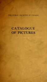 Catalogue of pictures including paintings, drawings and prints in the Public Archives of Canada ; with an introduction and notes pt. 1_cover