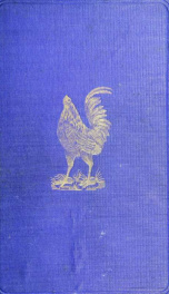 Games fowls, their origin and history; with a description of the breeds, strains, and crosses. The American and English modes of feeding, training, and heeling; how to breed and cross, improving quality and preserving feather, together with a description _cover