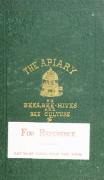 The apiary; or, Bees, bee-hives, and bee culture: being a familiar account of the habits of bees, and the most improved methods of management, with full directions, adapted for the cottager, farmer, or scientific apiarian_cover