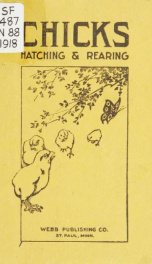 Chicks; hatching and rearing. A manual of dependable instruction in incubating, brooding, feeding, housing and developing winners and layers; fattening, killing and marketing broilers and roasting chickens_cover