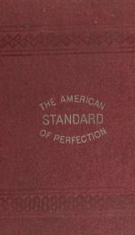 The American standard of perfection, as adopted by the Association, at its twenty-second annual meeting, at Boston, Massachusetts, 1898. Containing a complete description of all the recognized varieties of fowls_cover