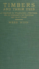 Timbers and their uses; a handbook for woodworkers, merchants, and all interested in the conversion and use of timber_cover