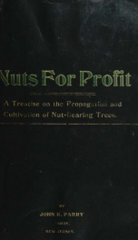 Nuts for profit. A treatise on the propagation and cultivation of nut-bearing trees adapted to successful culture in the United States, with extracts from leading authorities_cover