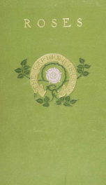Roses, and how to grow them; a manual for growing roses in the garden and under glass_cover