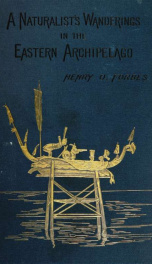 A naturalist's wanderings in the Eastern archipelago; a narrative of travel and exploration from 1878 to 1883_cover