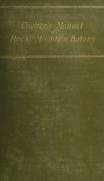 Manual of the botany (Phænogamia and Pteridophyta) of the Rocky mountain region, from New Mexico to the British boundary_cover