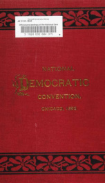 Official proceedings of the National Democratic convention, held in Chicago, Ill., June 21st, 22nd and 23rd, 1892. Containing, also, the preliminary proceedings of the National Democratic committee and the Committee of arrangements, with an appendix .._cover