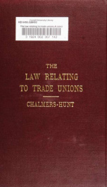 The law relating to trade unions. A concise treatise on the law governing interference with trade, with an appendix of statutes relating to trade unions_cover