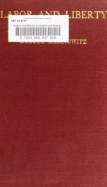 Labor and liberty, a model constitution, embodying all the benefits of collective industry without the loss of individual liberty_cover
