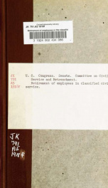Retirement of employees in the classified civil service. Hearing before the Committee on civil service and retrenchment, United States Senate, Sixty-fifth Congress, second session, on S. 4637, bill for the retirement of employees in the civil service_cover