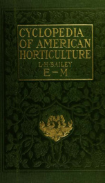 Cyclopedia of American horticulture, comprising suggestions for cultivation of horticultural plants, descriptions of the species of fruits, vegetables, flowers, and ornamental plants sold in the United States and Canada, together with geographical and bio_cover