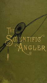 The scientific angler. Being a general and instructive work on artistic angling_cover