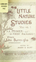 Little nature studies for little people, from the essays of John Burroughs; an introduction to the study of science and nature .._cover