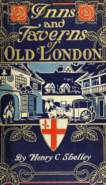 Inns and taverns of old London, setting forth the historical and literary associations of those ancient hostelries, together with an account of the most notable coffee-houses, clubs, and pleasure gardens of the British metropolis_cover