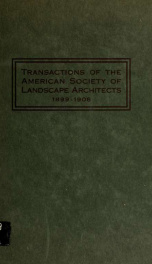 Transactions of the American society of landscape architects : from its inception in 1899 to the end of 1908_cover