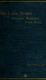 The Latin hymns in the Wesleyan hymn book : studies in hymnology / by Frederic W. MacDonald_cover