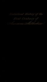 Statistical history of the first century of American Methodism: with a summary of the origin and present operations of other denominations_cover