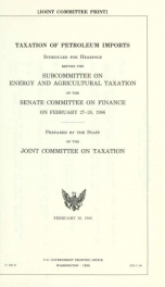 Taxation of petroleum imports : scheduled for hearings before the Subcommittee on Energy and Agricultural Taxation of the Senate Committee on Finance on February 27-28, 1986 JCS-5-86_cover