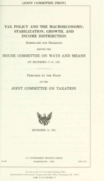 Tax policy and the macroeconomy : stabilization, growth, and income distribution : scheduled for hearings before the House Committee on Ways and Means on December 17-18, 1991 JCS-18-91_cover