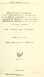 Description of tax bills : S. 353 (educational savings bonds); S. 442 (value added tax); S. 659, S. 838, S. 849 (estate freezes); and S. 800 (moratorium on certain state tax laws) : scheduled for a hearing before the Senate Committee on Finance on May 17,_cover