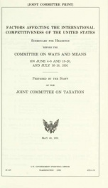 Factors affecting the international competitiveness of the United States : scheduled for hearings before the Committee on Ways and Means on June 4-6 and 18-20, and July 16-18, 1991 JCS-6-91_cover