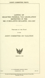 Listing of selected federal tax legislation reprinted in the IRS Cumulative bulletin, 1913-1987 JCS-5-89_cover