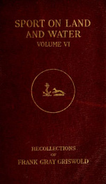 Sport on land and water : recollections of Frank Gray Griswold v.6_cover