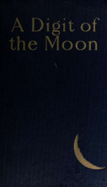 A Digit of the Moon : <Balataparaktasasini> A Hindoo Cove story, translated from the original Ms. by F. W. Bain_cover