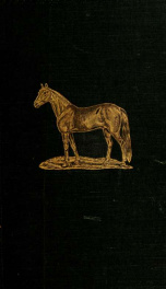 American horses and horse breeding : a complete history of the horse from the remotest period in his history to date. The horseman's encyclopedia and standard authority on horses, embracing breeds, families, breeding, training, shoeing, and general manage_cover