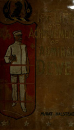 The life and achievements of Admiral Dewey : from Montpelier to Manila_cover
