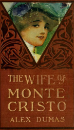 The wife of Monte-Cristo. Being the continuation of Alexander Dumas' celebrated novel of The Count of Monte Cristo.._cover