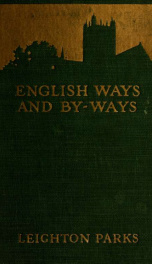 English ways and by-ways; being the letters of John and Ruth Dobson written from England to their friend, Leighton Parks .._cover