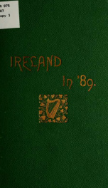 Ireland in '89, or, A brief history of Ireland from the union to the present day, to which is added a graphic sketch of Irish scenery, minstrelsy and character .._cover