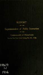 Report of the Superintendent of Public Instruction of the Commonwealth of Pennsylvania for the Two Year Period Ending May 31, 1926 1926_cover