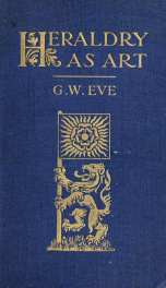 Heraldry as art : an account of its development and practice, chiefly in England_cover