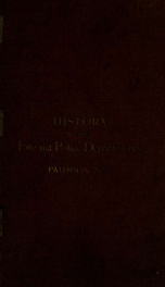 History of the Fire and Police Departmetns of Paterson, N.J. : Their Origin, Progress and Development_cover