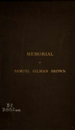 Memorial of Samuel Gilman Brown, D. D., LL.D. Born January 4, 1813, died November 4, 1885_cover