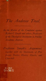 The Andover heresy : in the matter of the complaint against Egbert C. Smyth and others, professors of the Theological Institution in Phillips academy, Andover ; Professor Smyth's argument, together with the statements of Professors Tucker, Harris, Hincks,_cover