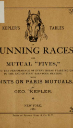 Kepler's tables of running races and mutual "fives," giving the performance of every horse starting up to the end of first Saratoga meeting, with points on Paris mutuals_cover