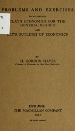 Problems and exercises to accompany Clay's Economics for the general reader, and Ely's Outlines of economics_cover