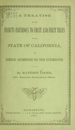 A treatise on the insects injurious to fruit and fruit trees of the State of California, and remedies recommended for their extermination_cover