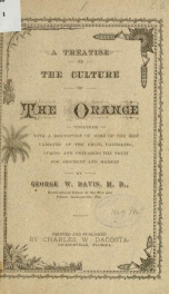A treatise on the culture of the orange, together with a description of some of the best varieties of the fruit, gathering, curing and preparing the fruit for shipment and market_cover
