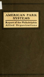 The existing and proposed outer park systems of American cities. Report of the Philadelphia Allied Organizations. Object: The acquisition of a comprehensive park system_cover