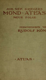 Mond-Atlas; nach seinen an der Pia-Stern-warte in Triest angestellten Beobachtungen unter Zugrundelegung der hinterlassenen Zeichnungen und Skizzen. Bearbeitet und mit Unterstützung der kaiserl v.2_cover