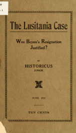 The "Lusitania" case; was Bryan's resignation justified?_cover