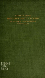 Seventy years history of Saint Peter's Lutheran and Reformed congregations of Rittersville, Lehigh co., Penna : with complete records of all members of both congregations and Sunday schools_cover