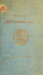 Tennessee centennial poem. A synopsis of the history of Tennessee from its earliest settlement on the Watauga to the present time, with short biographies of her most prominent men_cover