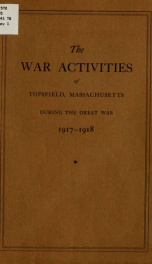 The war activities of Topsfield, Massachusetts, during the great war--1917-1918 ... Public safety committee_cover