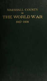 Marshall County in the World War, 1917-1918 : a pictorial history of the community's participation in all wartime activities with a complete roster of soldiers and sailors in service_cover